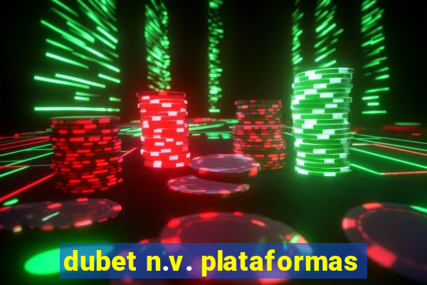 dubet n.v. plataformas